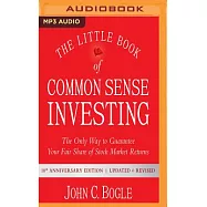 The Little Book of Common Sense Investing: The Only Way to Guarantee Your Fair Share of Stock Market Returns