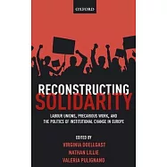 Reconstructing Solidarity: Labour Unions, Precarious Work, and the Politics of Institutional Change in Europe