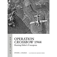 Operation Crossbow 1944: Hunting Hitler’s V-Weapons