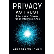 Privacy As Trust: Information Privacy for an Information Age