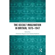 The Occult Imagination in Britain, 1875-1947