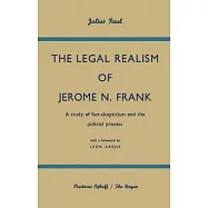 The Legal Realism of Jerome N. Frank: A Study of Fact-Skepticism and the Judicial Process