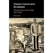 China’s Conservative Revolution: The Quest for a New Order, 1927-1949