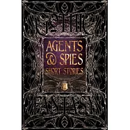 Agents & Spies Short Stories: Anthology of New & Classic Tales