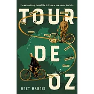 Tour de Oz: The Extraordinary Story of the First Bicycle Race Around Australia