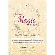 Be the Magic of You: Tools to Transform Your Life!