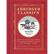 Abridged Classics: Brief Summaries of Books You Were Supposed to Read But Probably Didn’t