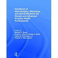 Handbook of Neurosurgery, Neurology, and Spinal Medicine for Nurses and Advanced Practice Health Professionals