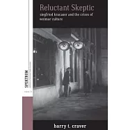 Reluctant Skeptic: Siegfried Kracauer and the Crises of Weimar Culture