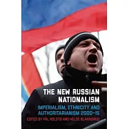 The New Russian Nationalism: Imperialism, Ethnicity and Authoritarianism 2000-2015