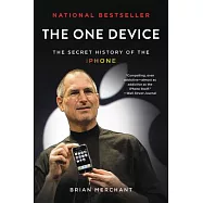 The One Device: The Secret History of the iPhone