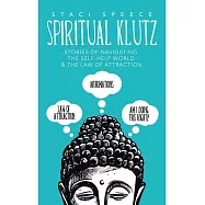 Spiritual Klutz: Stories of Navigating the Self-help World & the Law of Attraction