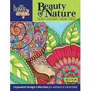 Hello Angel Beauty of Nature Expanded Design Collection for Artists & Crafters: Craft, Pattern, Color, Chill