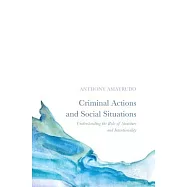 Criminal Actions and Social Situations: Understanding the Role of Structure and Intentionality