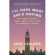 I&rsquo;ll Have What She&rsquo;s Having: How Nora Ephron&rsquo;s Three Iconic Films Saved the Romantic Comedy
