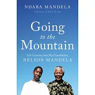 Going to the Mountain: Life Lessons from My Grandfather, Nelson Mandela