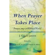 When Prayer Takes Place: Forays Into a Biblical World