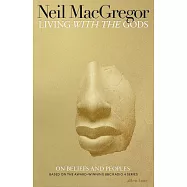 Living with the Gods : 40,000 Years of Peoples, Objects and Beliefs