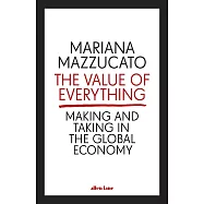 The Value of Everything: Making and Taking in the Global Economy