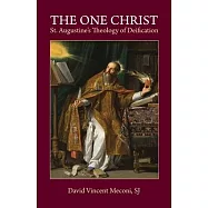 The One Christ: St. Augustine&rsquo;s Theology of Deification