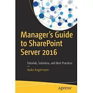 Manager’s Guide to Sharepoint Server 2016: Tutorials, Solutions, and Best Practices