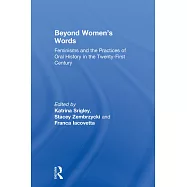 Beyond Women&rsquo;s Words: Feminisms and the Practices of Oral History in the Twenty-First Century