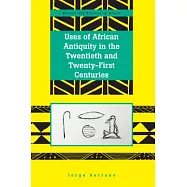 Uses of African Antiquity in the Twentieth and Twenty-First Centuries