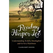 Reading Harper Lee: Understanding to Kill a Mockingbird and Go Set a Watchman