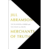 Merchants of Truth: The Business of News and the Fight for Facts