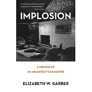 Implosion: Memoir of an Architect’s Daughter