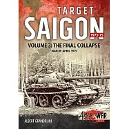 Target Saigon: The Final Collapse, March - April 1975