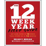 The 12 Week Year Field Guide: Get More Done in 12 Weeks Than Others Do in 12 Months