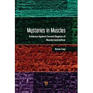 Mysteries in Muscle Contraction: Evidence Against Current Dogmas