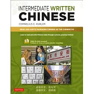 Intermediate Written Chinese: Read and Write Mandarin Chinese As the Chinese Do; Includes Printable PDFs