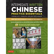 Intermediate Written Chinese Practice Essentials: Read and Write Mandarin Chinese As the Chinese Do, Includes Printable