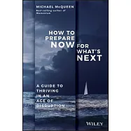 How to Prepare Now for What’s Next: A Guide to Thriving in an Age of Disruption