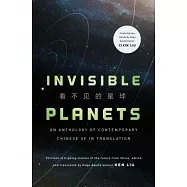 Invisible Planets: Contemporary Chinese Science Fiction in Translation