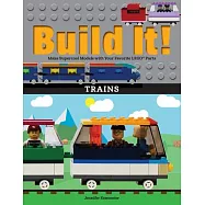 Build It! Trains: Make Supercool Models with Your Favorite Lego(r) Parts