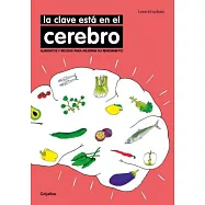 La clave está en el cerebro / The Key Is in the Brain: Alimentos Y Recetas Para Mejorar Su Rendimiento