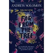 Far from the Tree: Young Adult Edition--How Children and Their Parents Learn to Accept One Another . . . Our Differences Unite Us