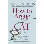 How to Argue with a Cat: A Human’s Guide to the Art of Persuasion