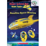 Satellite Space Mission (The Magic School Bus Rides Again #4)