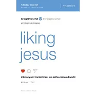 Liking Jesus Study Guide: Intimacy and Contentment in a Selfie-Centered World