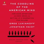 The Coddling of the American Mind: How Good Intentions and Bad Ideas Are Setting Up a Generation for Failure