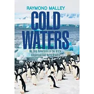 Cold Waters: My Ship Adventures in the Arctic, Antarctica, and North Atlantic