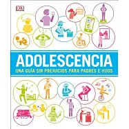 Adolescencia: Una Guia Sin Prejuicios Para Padres E Hijos