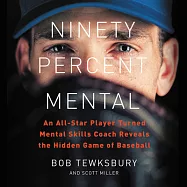 Ninety Percent Mental: An All-star Player Turned Mental Skills Coach Reveals the Hidden Game of Baseball; Library