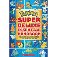 Pokémon Super Deluxe Essential Handbook: The Need-to-know Stats and Facts on over 800 Characters!