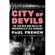 City of Devils: The Two Men Who Ruled the Underworld of Old Shanghai