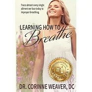 Learning How to Breathe: Trace Almost Every Single Ailment We Face Today to Improper Breathing